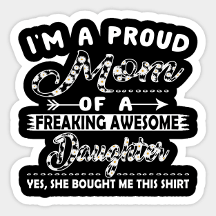 I'm Proud Mom Of Freaking Awesome Daughter Daisy Sticker